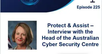 Episode 225 – Protect & Assist – Interview with the Head of the Australian Cyber Security Centre