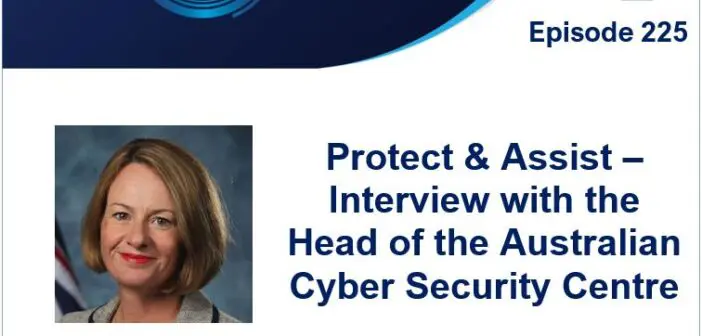 Episode 225 – Protect & Assist – Interview with the Head of the Australian Cyber Security Centre