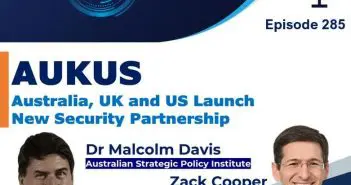Episode 285 – AUKUS Strategic Security Alliance announcement and implications