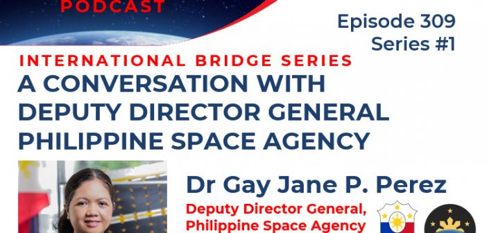 Episode 309 – International Space Bridge Series #1 – A conversation with Deputy Director General at the Philippine Space Agency